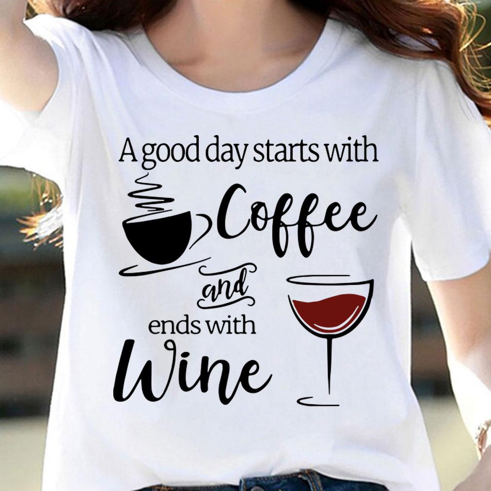A Good Day Starts With Coffee And Ends With Wine t-shirt woman shirt