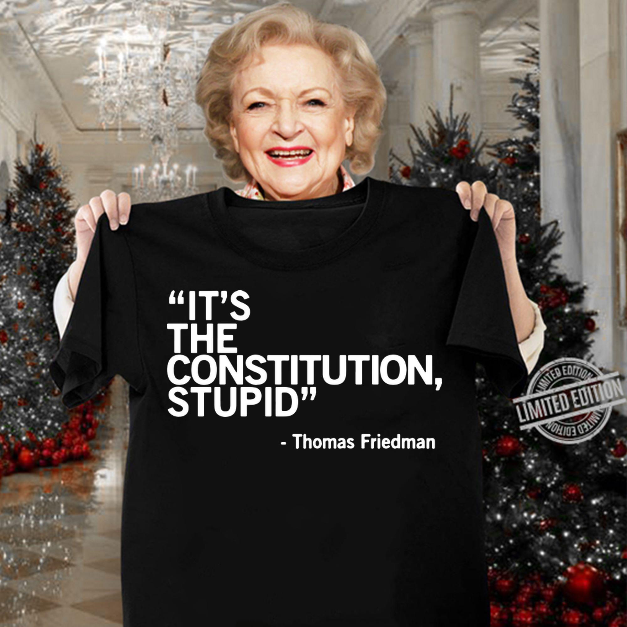 It’s The Constitution Stupid Thomas Friedman t-shirt woman shirt