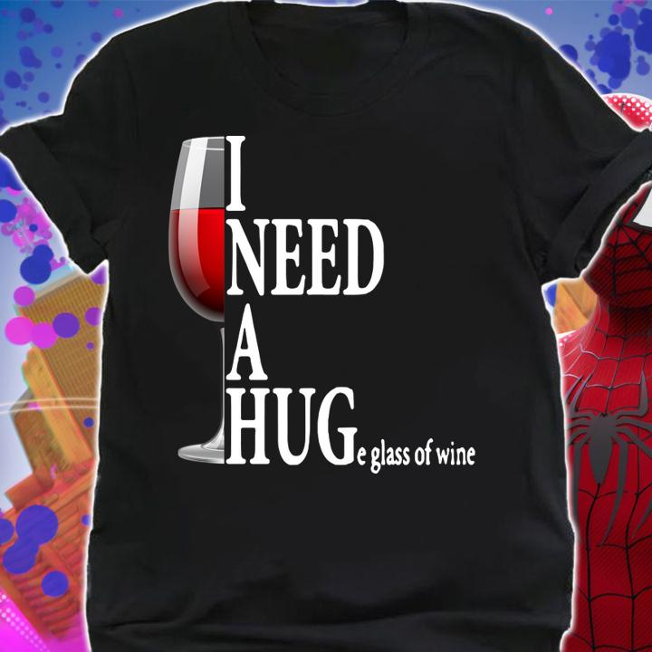 I need a huge glass of wine and Wine Drinking t-shirt shirt
