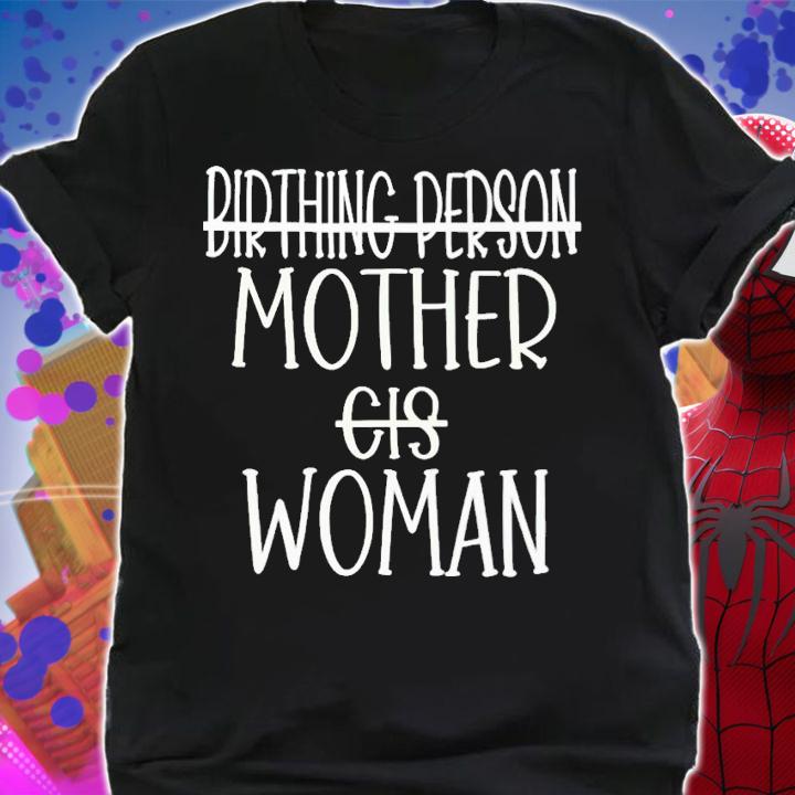 Birthing person mother cis woman shirt t-shirt shirt