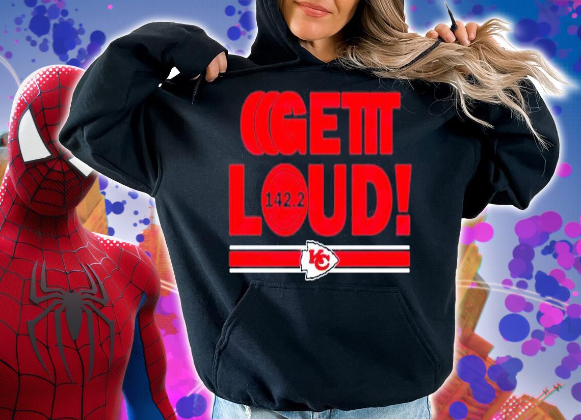Get Loud Kansas City Chief 142.2 Shirt t-shirt hoodie