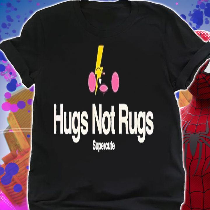 Hugs not rugs shirt t-shirt shirt