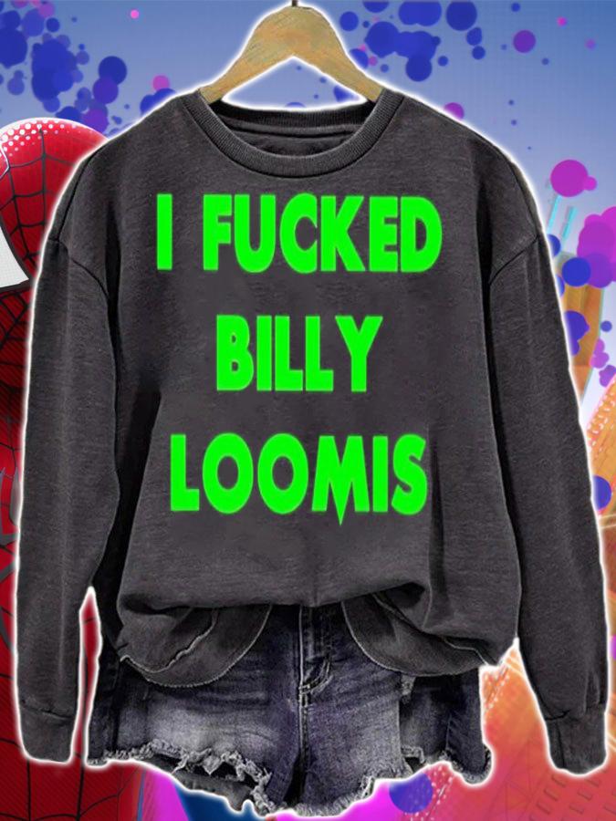 I fucked billy loomis shirt t-shirt sweatshirt