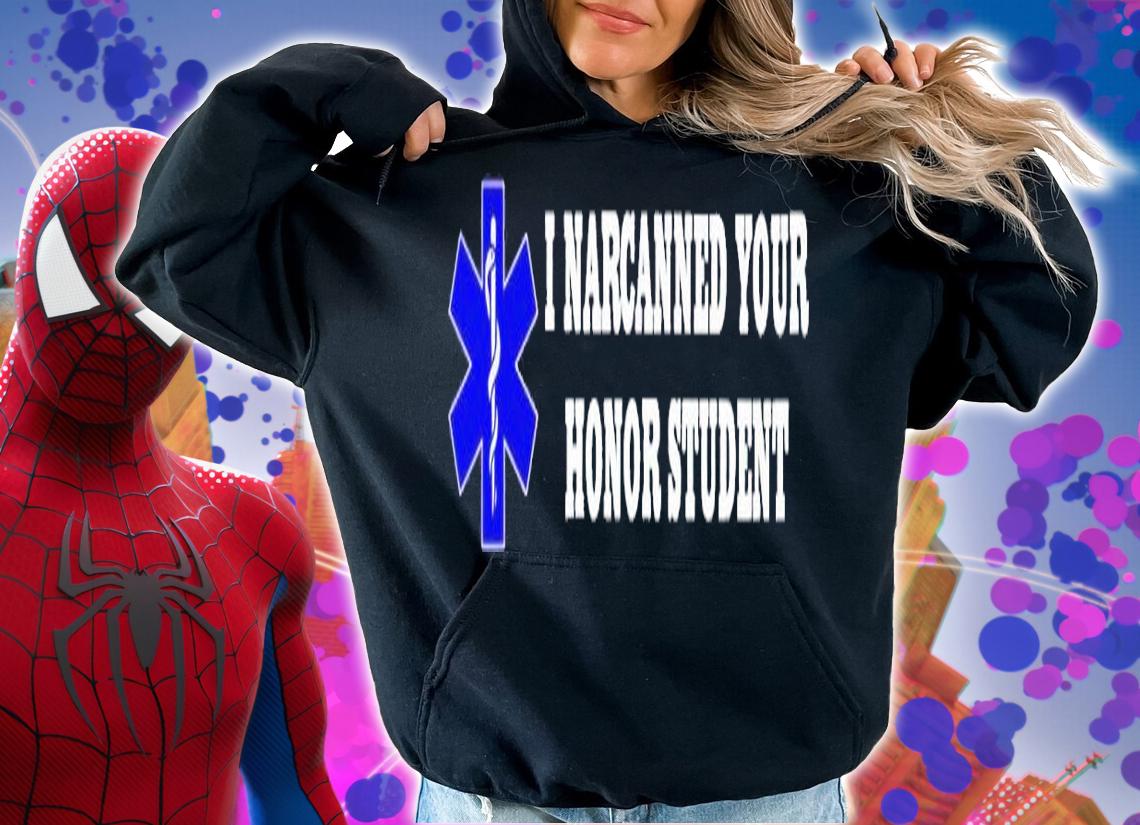 I Narcanned Your Honor Student shirt t-shirt hoodie