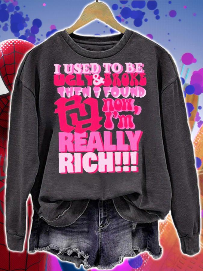 I used to be ugly and broke then i found now i'm really rich shirt t-shirt sweatshirt
