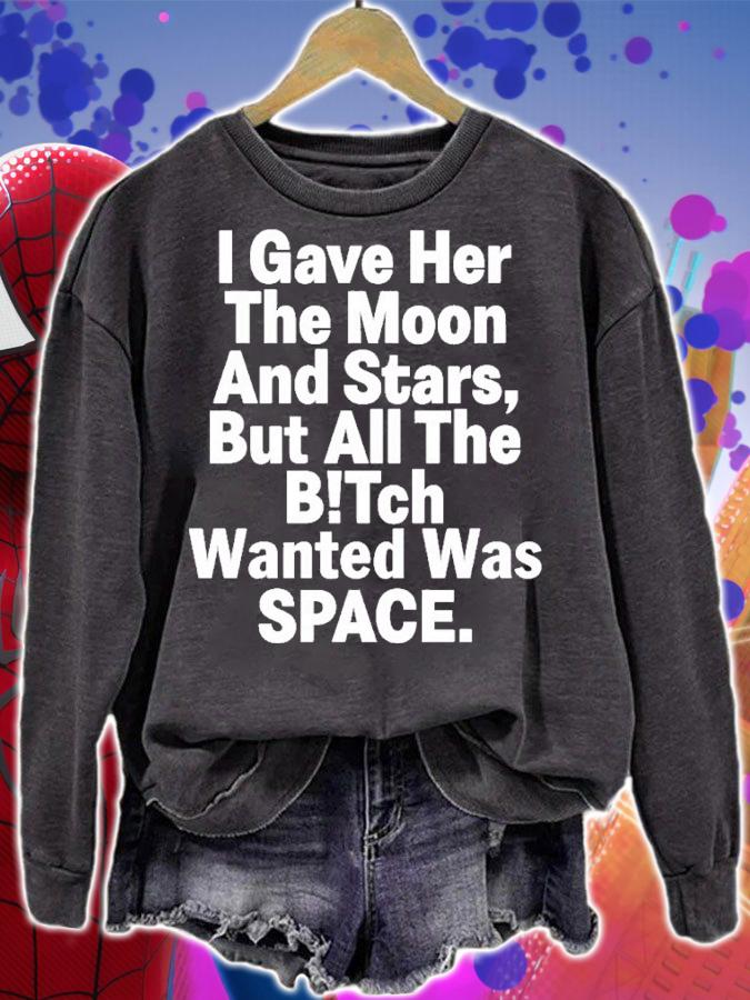I Gave Her The Moon And Stars But All The Bitch Wanted Was Space Shirt t-shirt sweatshirt
