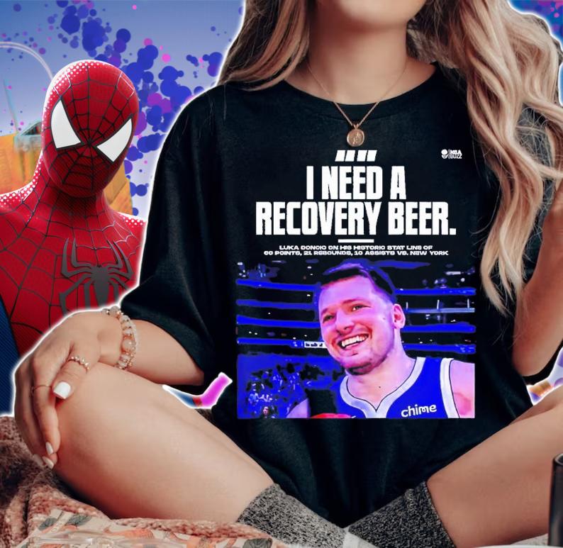 I need a recovery beer Luka Doncic shirt t-shirt woman shirt