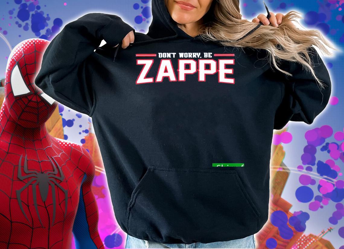 Nice dont Worry Be Zappe Shirt t-shirt hoodie