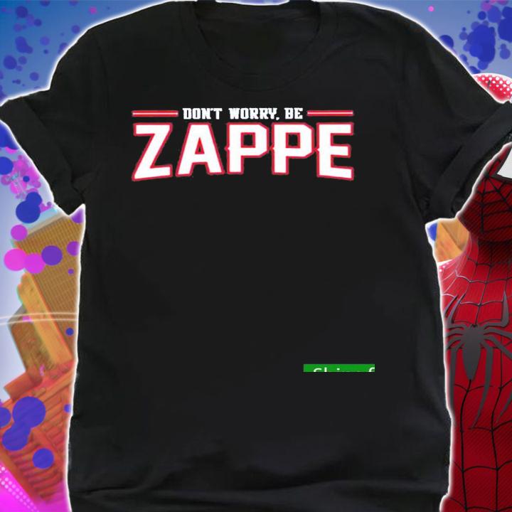 Nice dont Worry Be Zappe Shirt t-shirt shirt
