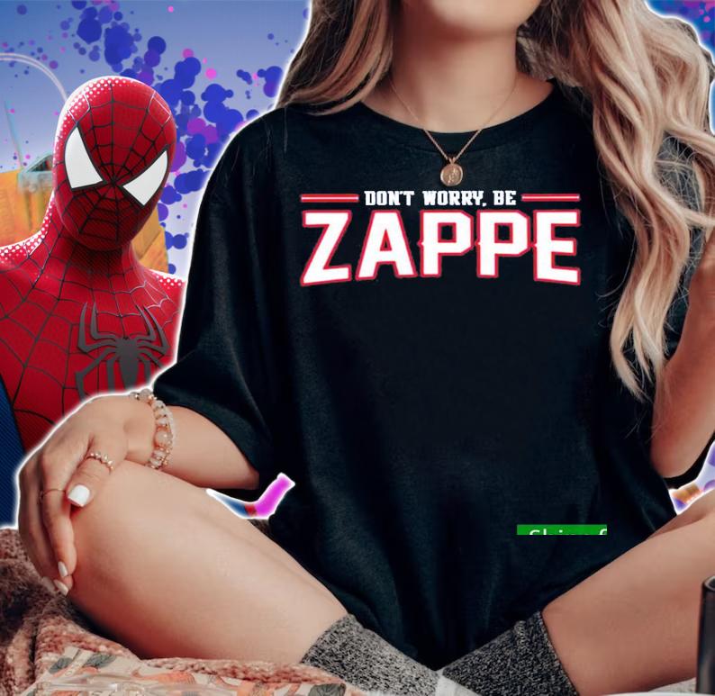 Nice dont Worry Be Zappe Shirt t-shirt woman shirt