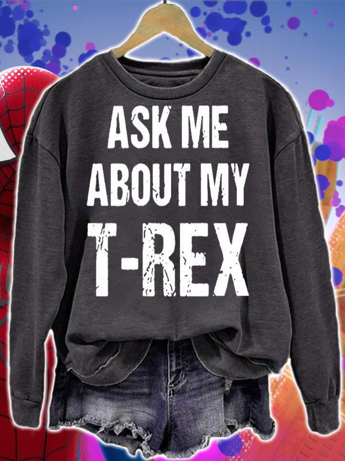 Ask Me About My T-Rex T-Shirt t-shirt sweatshirt