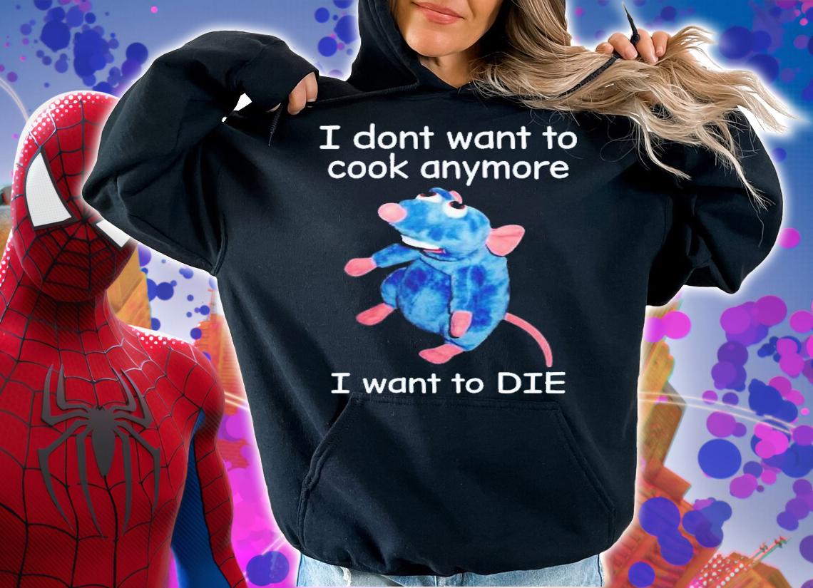 I Don't Want To Cook Anymore I Want To Die T-Shirt t-shirt hoodie