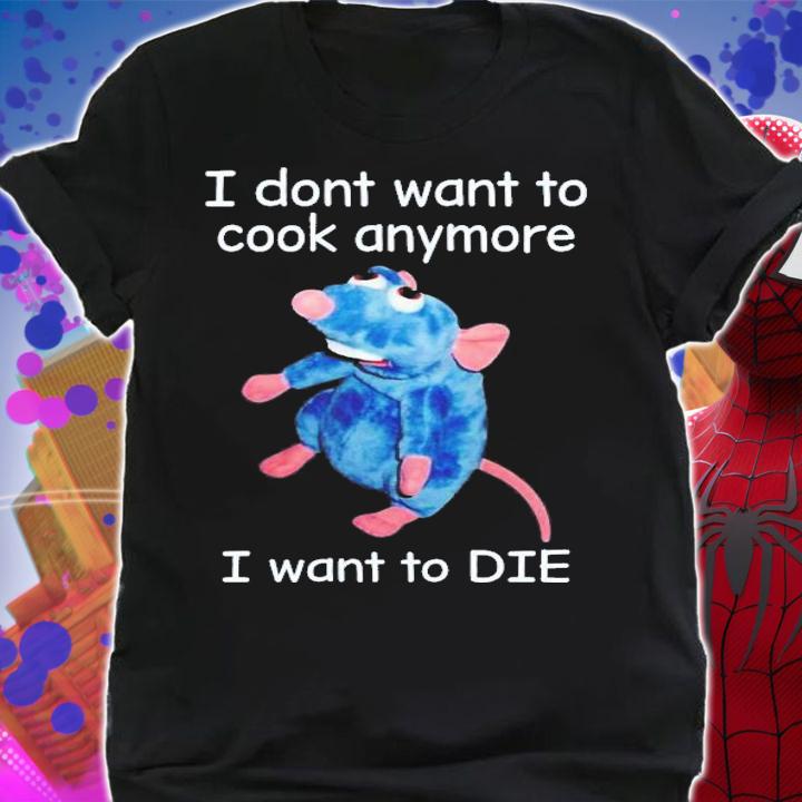 I Don't Want To Cook Anymore I Want To Die T-Shirt t-shirt shirt