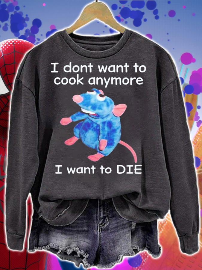 I Don't Want To Cook Anymore I Want To Die T-Shirt t-shirt sweatshirt