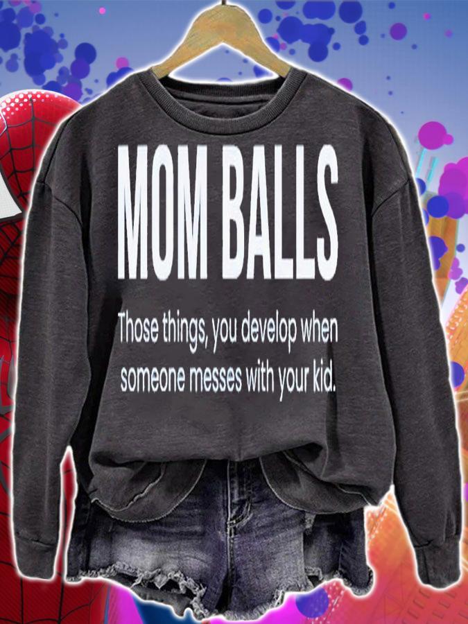 Mom balls those things you develop when someone messes with your kid shirt t-shirt sweatshirt