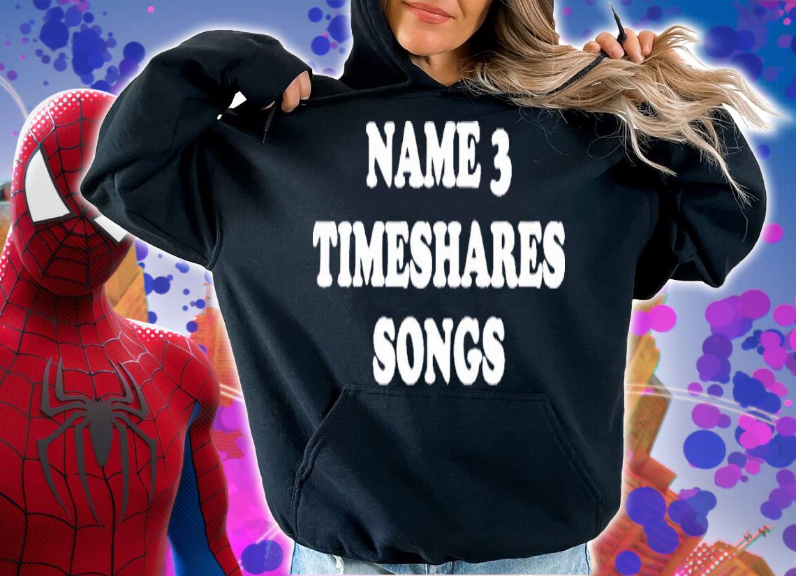 Name 3 Timeshares Songs Shirt t-shirt