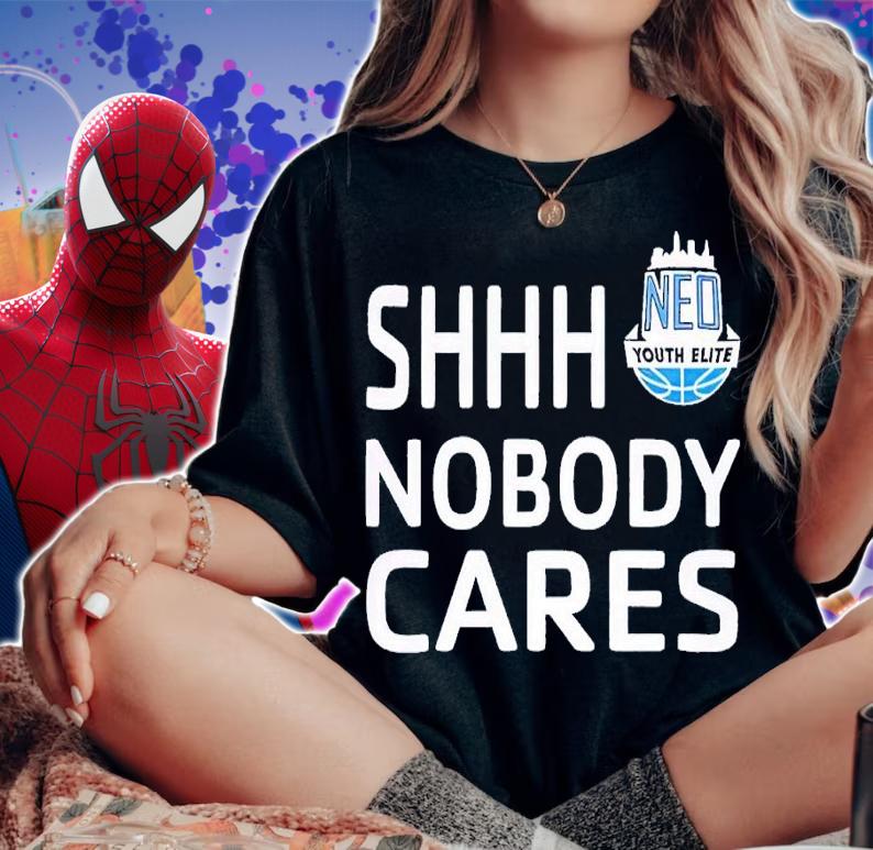 Neo Youth Elite Shhh Nobody Cares shirt t-shirt