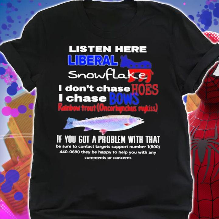 Listen Here Liberal Snowflake I Dont Chase Hoes I Chase Bows T-Shirt t-shirt shirt