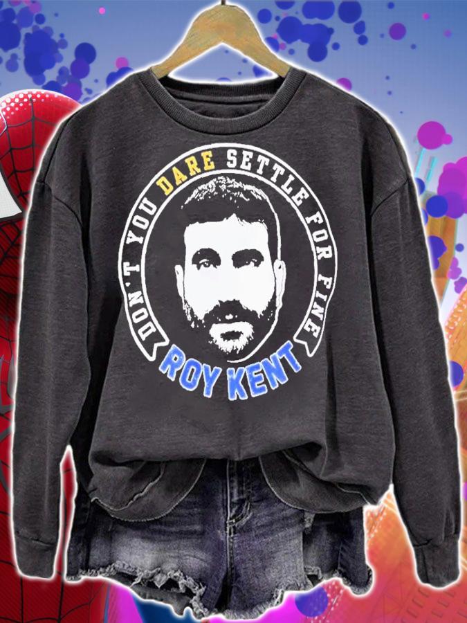 Ted Lasso Don't Dare Settle For Fine Roy Kent Shirt t-shirt sweatshirt
