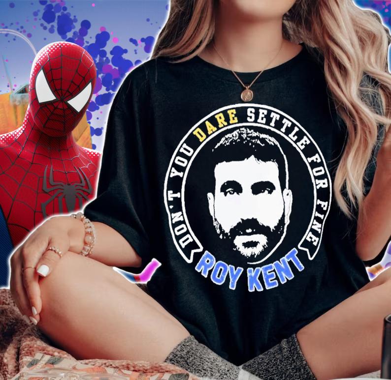 Ted Lasso Don't Dare Settle For Fine Roy Kent Shirt t-shirt woman shirt