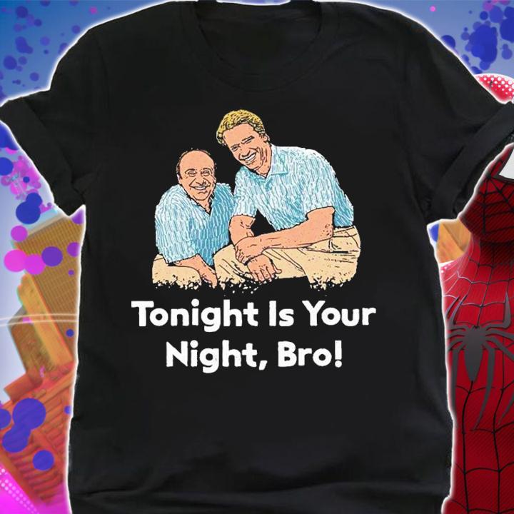 Tonight is your night bro shirt t-shirt shirt