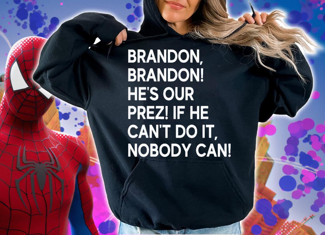 Brandon Brandon He's Our Prez If He Can't Do It Nobody Can T-Shirt t-shirt hoodie