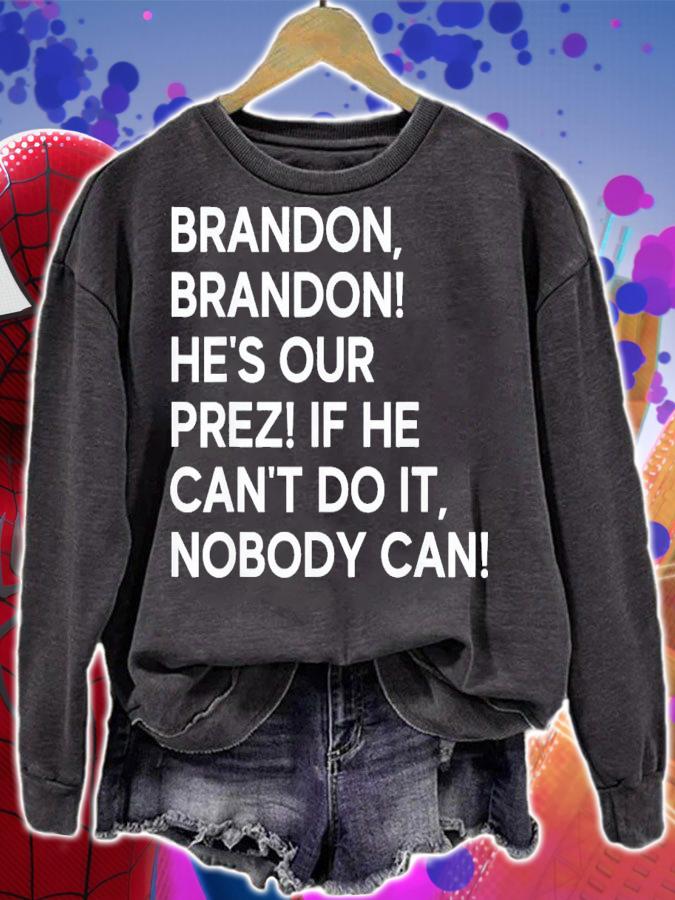 Brandon Brandon He's Our Prez If He Can't Do It Nobody Can T-Shirt t-shirt sweatshirt