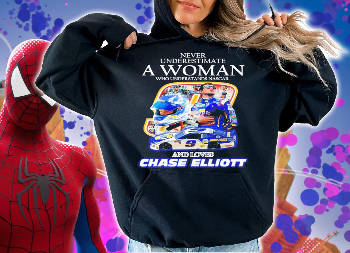 New Never underestimate a woman who understands Nascar and loves Chase Elliott shirt t-shirt