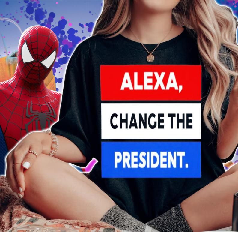 Alexa Change The President Shirt t-shirt woman shirt
