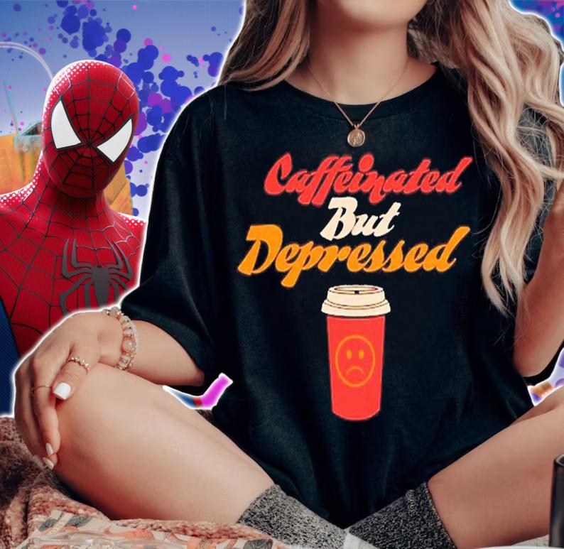 Caffeinated but depressed shirt t-shirt woman shirt