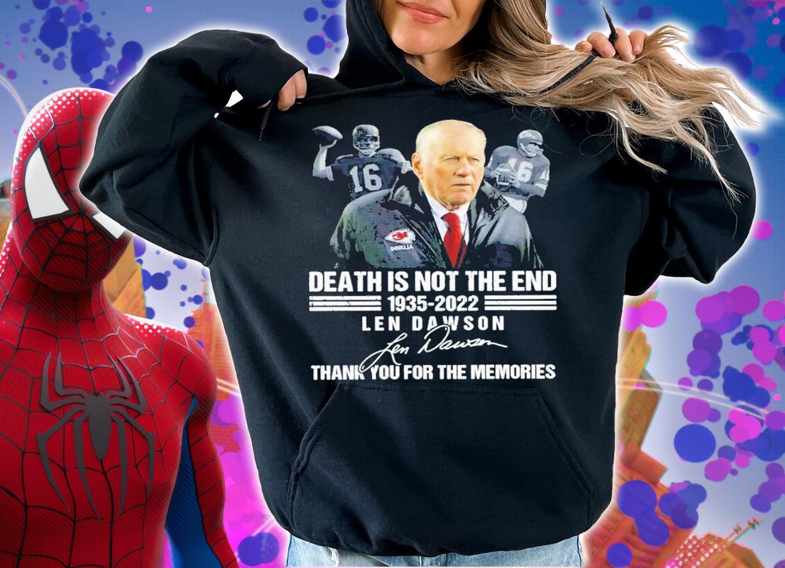 Len Dawson Death Is Not The End 1935-2022 Signature Thank you For Your Memories Shirt t-shirt hoodie