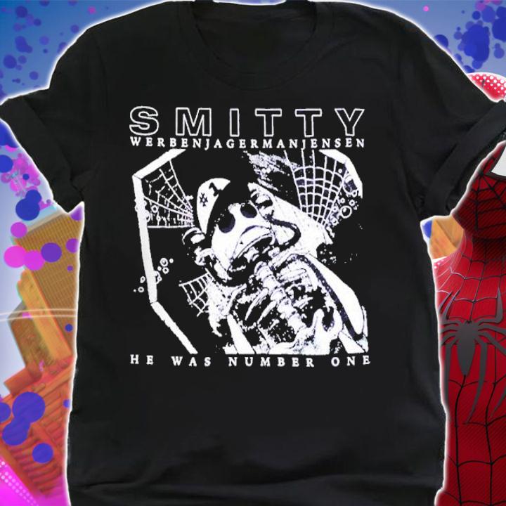 Smitty Werbenjagermanjensen he was number one shirt t-shirt shirt