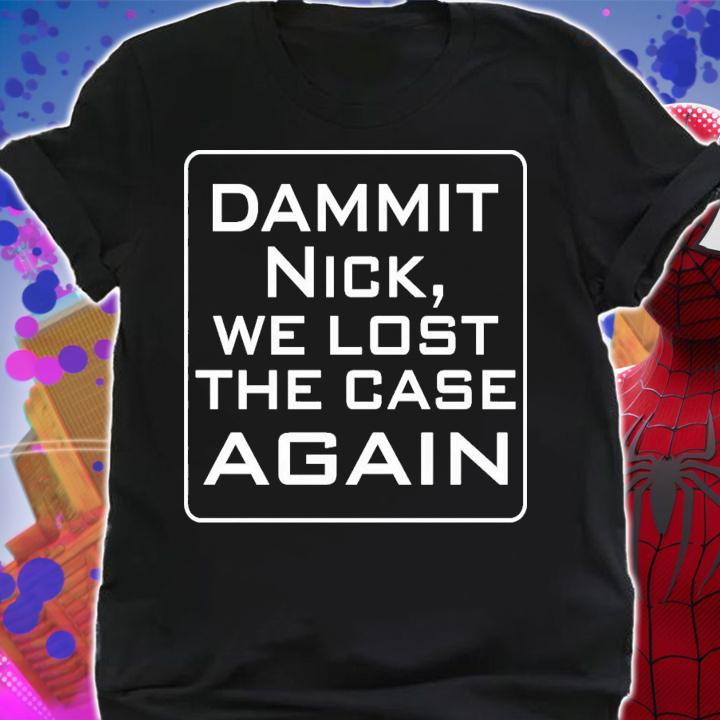 T. Greg Doucette Dammit Nick We Lost The Case Again T-Shirt t-shirt shirt