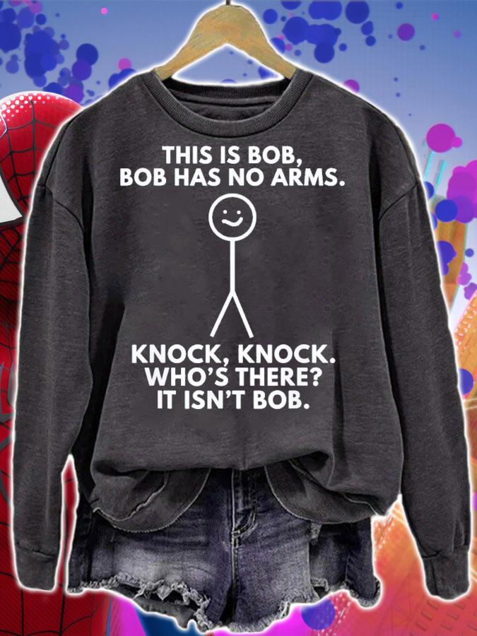 This Is Bob Bob Has No Arms Knock Knock WhoS There It Isn't Bob T-Shirt t-shirt sweatshirt