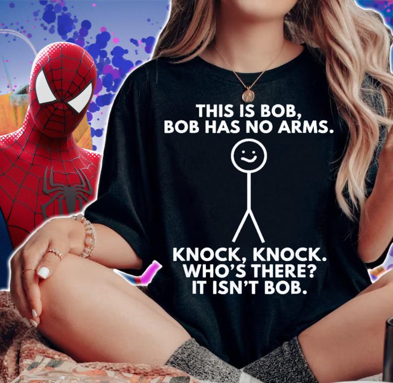 This Is Bob Bob Has No Arms Knock Knock WhoS There It Isn't Bob T-Shirt t-shirt woman shirt