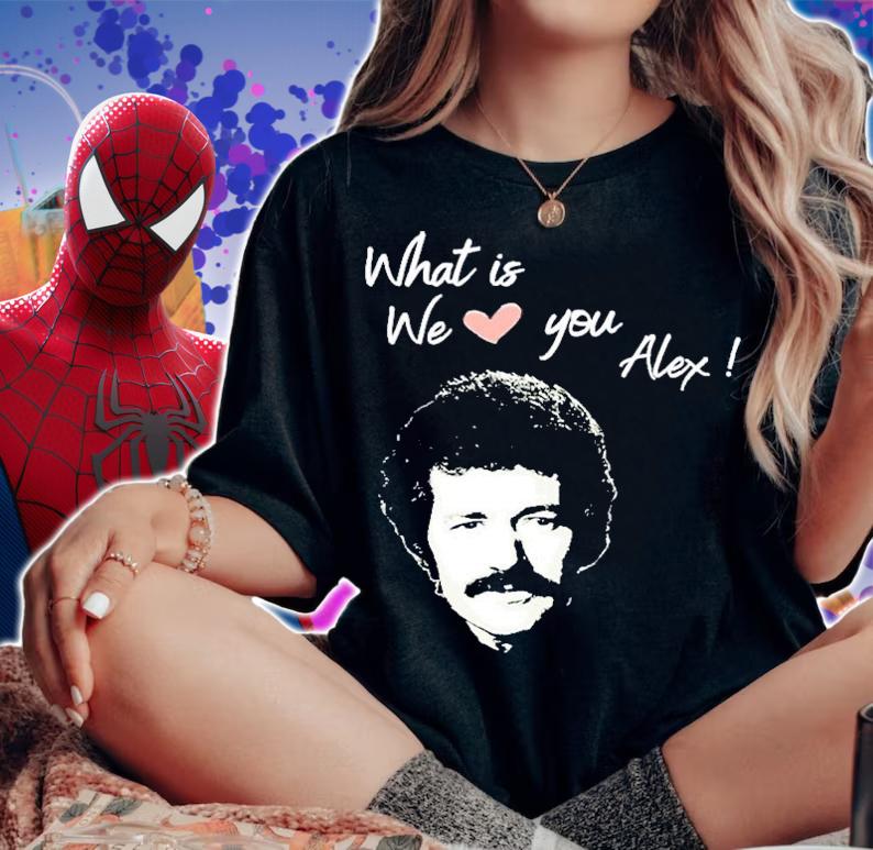 What Is Love We Love You Alex T-Shirt t-shirt woman shirt