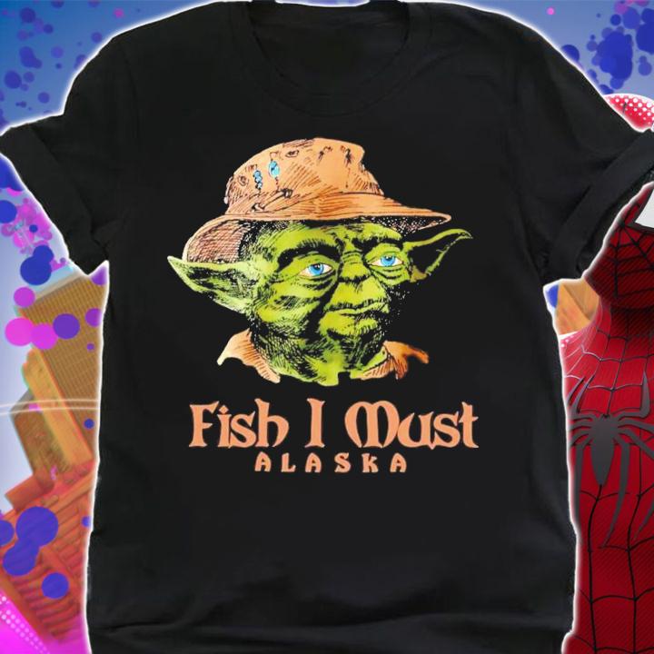 Yoda Fish I Must Alaska T-Shirt t-shirt shirt