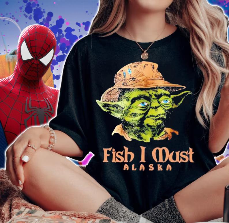 Yoda Fish I Must Alaska T-Shirt t-shirt woman shirt
