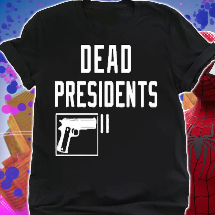 Dead Presidents Shirt t-shirt