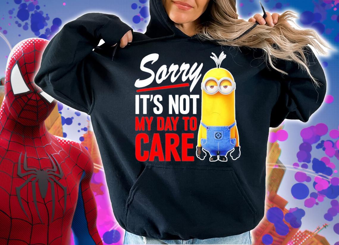 Despicable Me Minions Sorry It's Not My Day To Care T-Shirt t-shirt hoodie