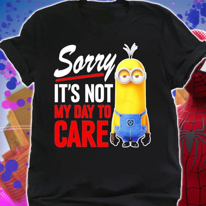 Despicable Me Minions Sorry It's Not My Day To Care T-Shirt t-shirt shirt