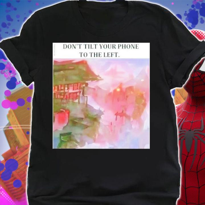 Don't Tilt Your Phone To The Left Elon Musk Shirt t-shirt shirt