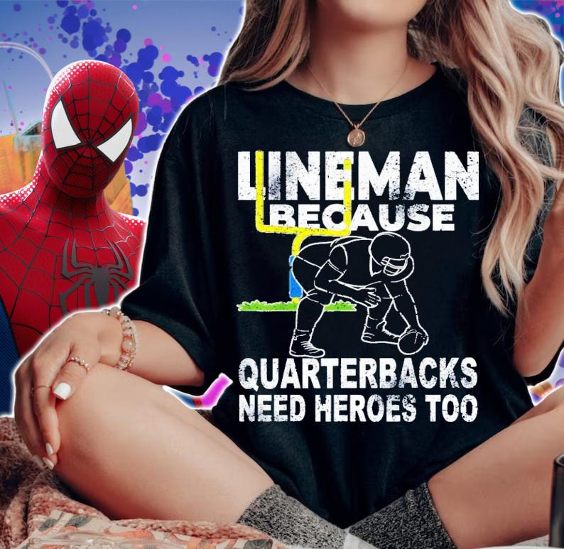 Football Lineman Because Quarterbacks Need Heroes Too T-Shirt t-shirt woman shirt