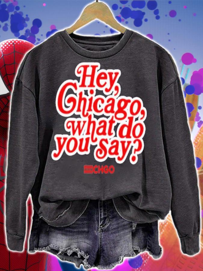 Hey Chicago What Do You Say Shirt t-shirt sweatshirt