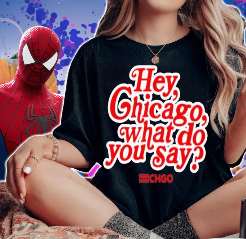 Hey Chicago What Do You Say Shirt t-shirt woman shirt