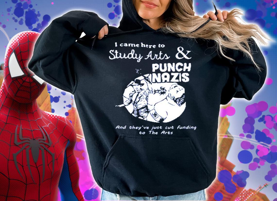 I Came Here To Study Arts And Punch Nazis Shirt t-shirt hoodie