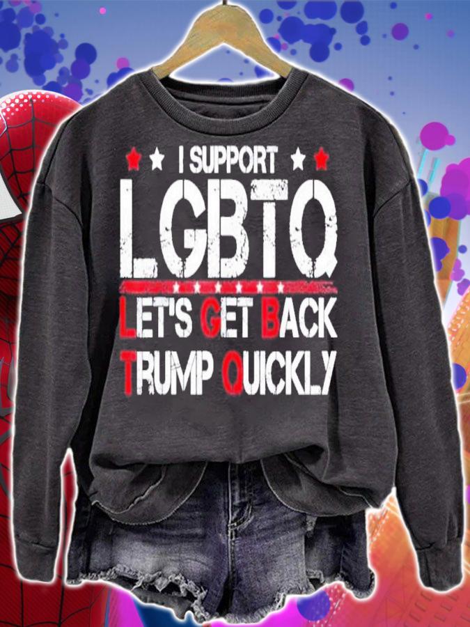 I Support LGBTQ Let's Get Back Trump Quickly Shirt t-shirt sweatshirt