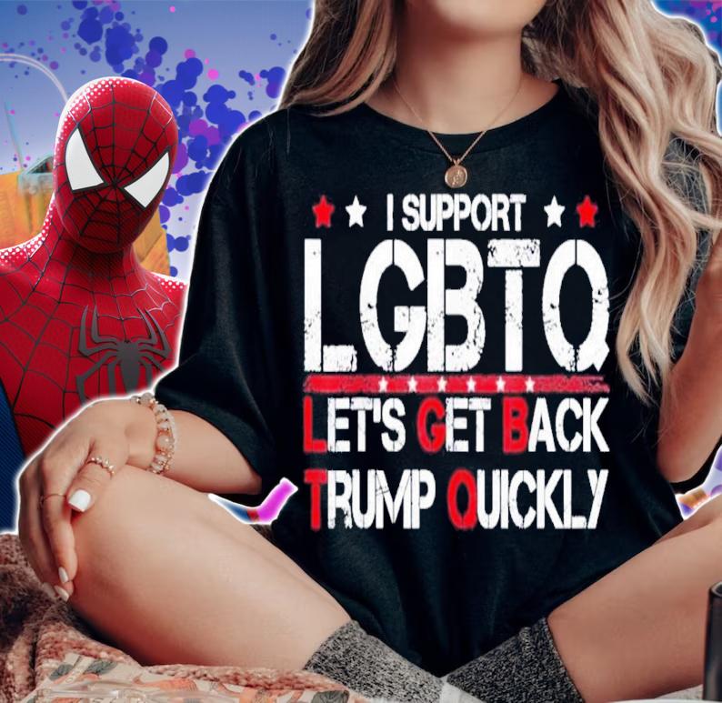 I Support LGBTQ Let's Get Back Trump Quickly Shirt t-shirt woman shirt