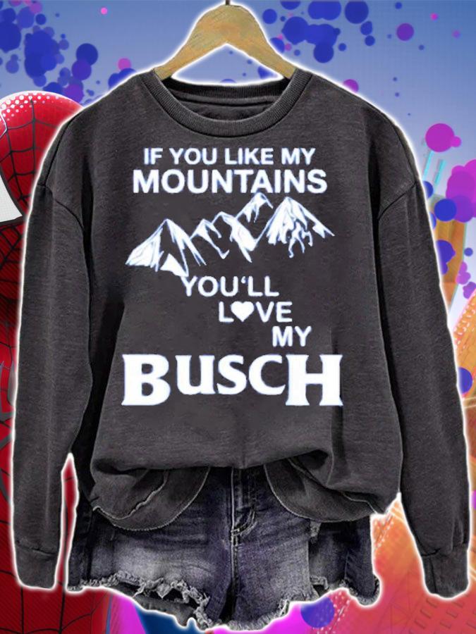 If You Like My Mountains You'll Love My Busch T-Shirt t-shirt sweatshirt
