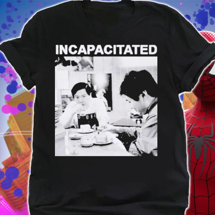 Incapacitated As Loud As Possible Shirt t-shirt shirt